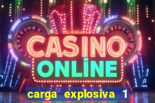 carga explosiva 1 filme completo dublado topflix