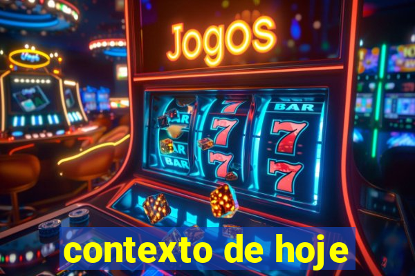 contexto de hoje