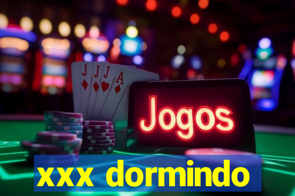 xxx dormindo