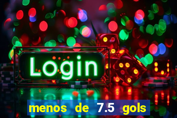 menos de 7.5 gols o que significa