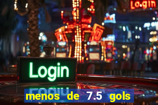 menos de 7.5 gols o que significa