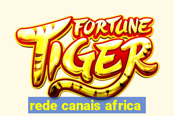 rede canais africa
