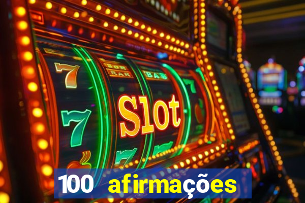 100 afirmações positivas lei da atração prosperidade e sucesso