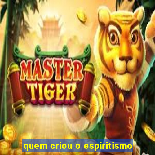 quem criou o espiritismo