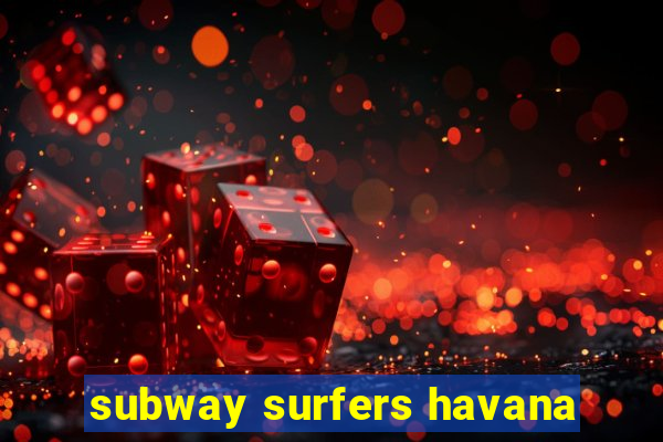 subway surfers havana