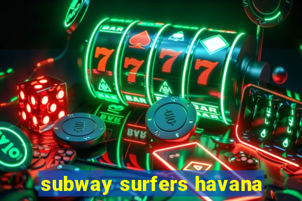 subway surfers havana