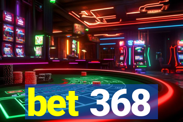bet 368