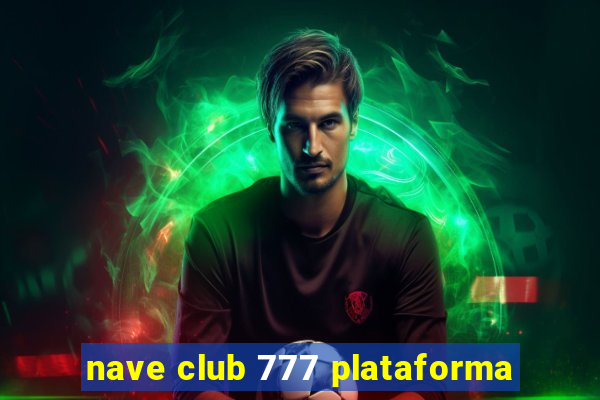 nave club 777 plataforma