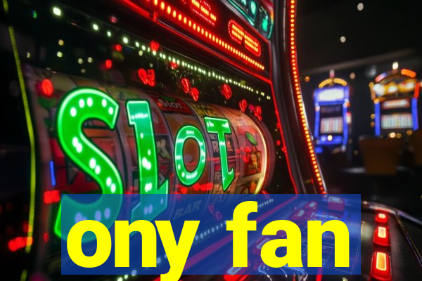 ony fan