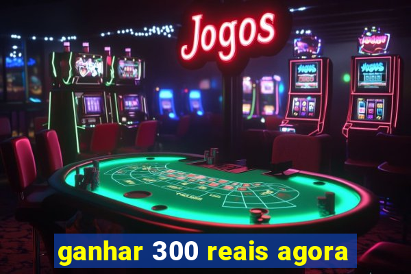 ganhar 300 reais agora