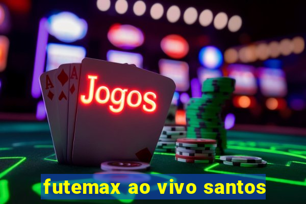 futemax ao vivo santos