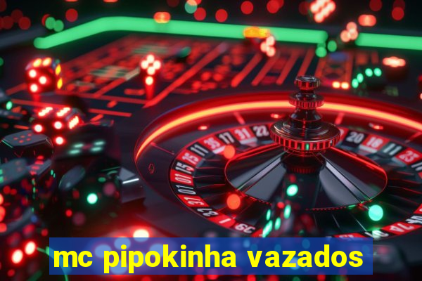 mc pipokinha vazados