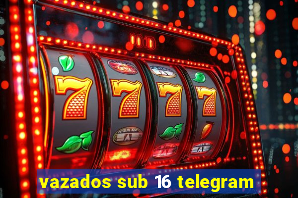 vazados sub 16 telegram