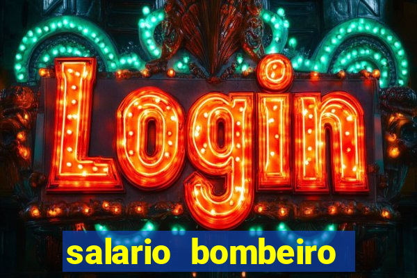 salario bombeiro militar bahia