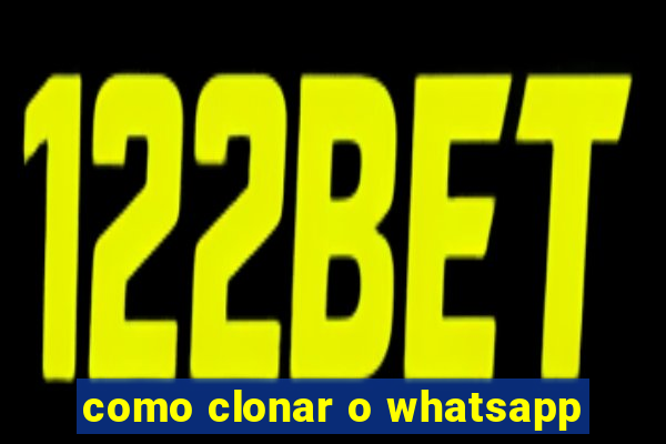 como clonar o whatsapp