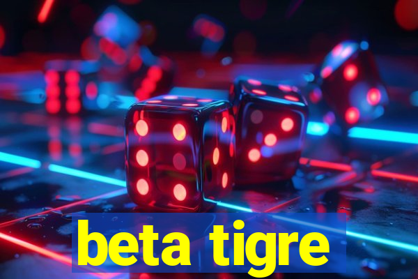 beta tigre