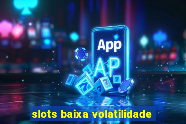 slots baixa volatilidade