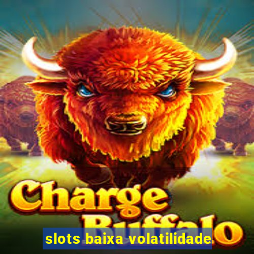 slots baixa volatilidade