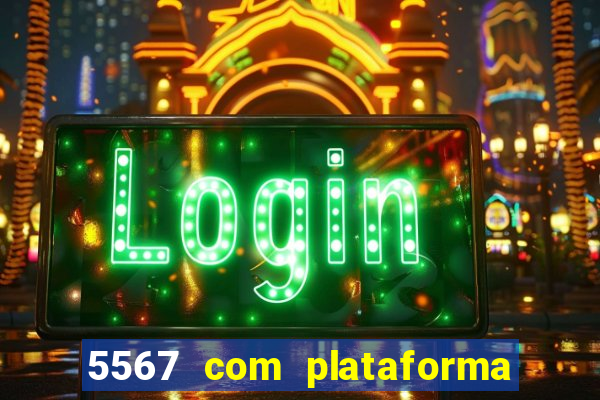 5567 com plataforma de jogos