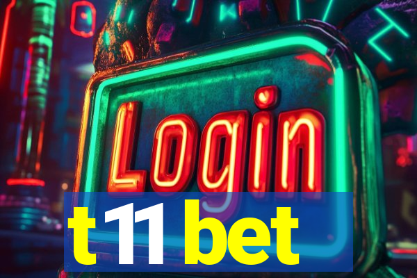t11 bet