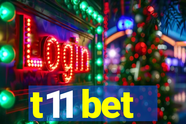 t11 bet