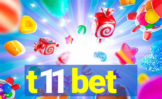 t11 bet