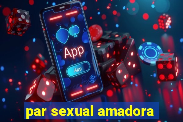 par sexual amadora
