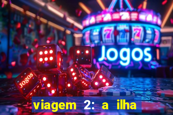 viagem 2: a ilha misteriosa filme completo dublado superflix