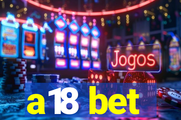 a18 bet