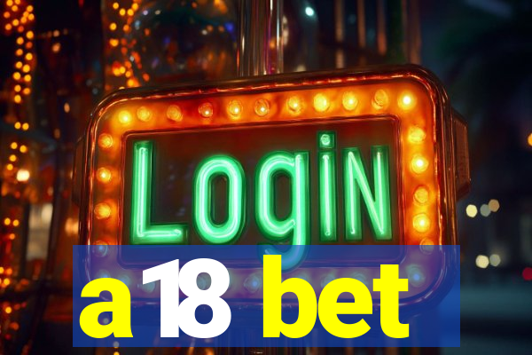 a18 bet