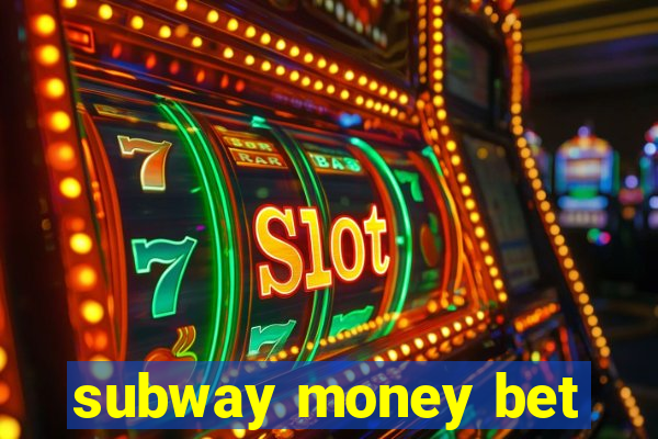 subway money bet