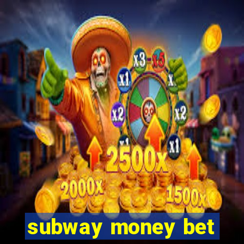 subway money bet