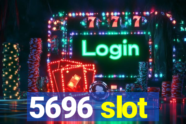 5696 slot