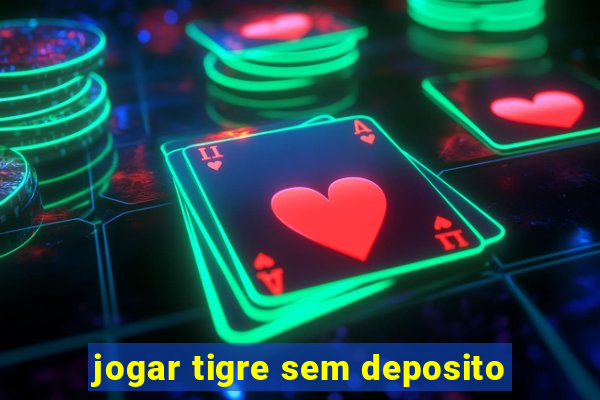 jogar tigre sem deposito