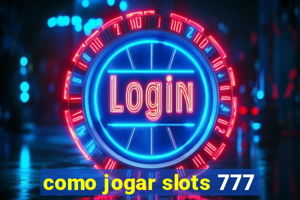 como jogar slots 777