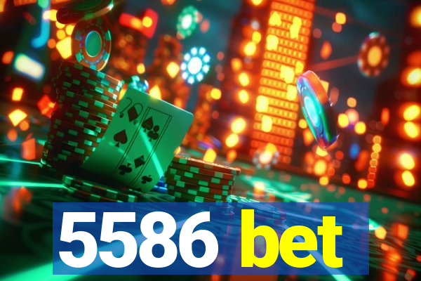5586 bet