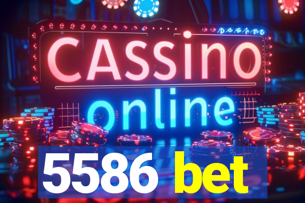 5586 bet
