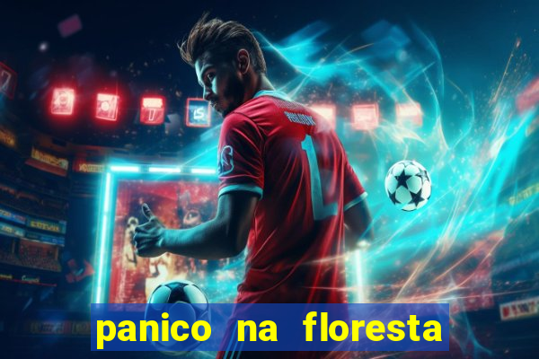 panico na floresta 4 filme completo dublado mega filmes