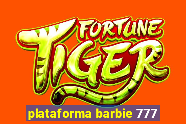 plataforma barbie 777