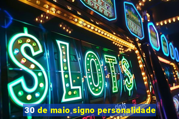 30 de maio signo personalidade