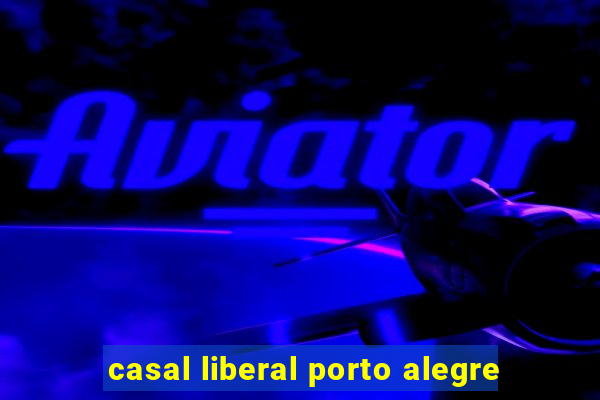 casal liberal porto alegre