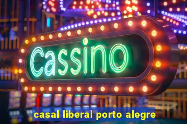 casal liberal porto alegre