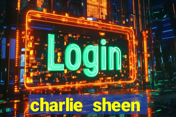 charlie sheen fortuna 2024