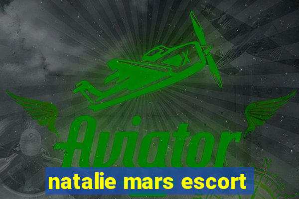 natalie mars escort