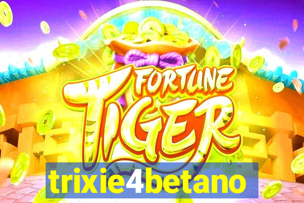 trixie4betano