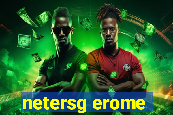 netersg erome