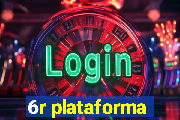 6r plataforma