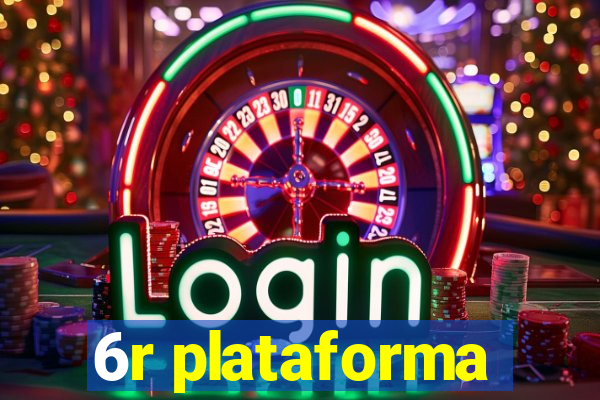 6r plataforma