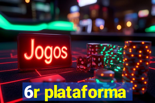 6r plataforma