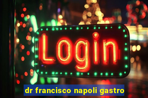 dr francisco napoli gastro